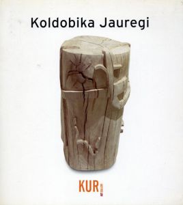 コルドビカ・ハウレギ展　Koldobika Jauregi Del 12 de noviembre de 2004 al 11 de enero de 2005/Koldobika Jauregi