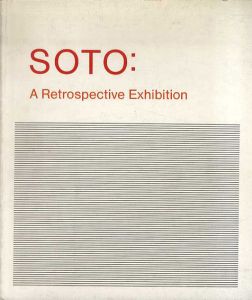 ヘスース・ラファエル・ソト　Soto: A Retrospective Exhibition/Jesus Rafael Soto