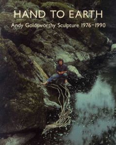 アンディー・ゴールズワージー　Hand to Earth: Andy Goldsworthy Sculpture 1976-1990/Andy Goldsworthy