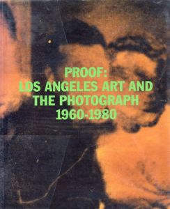 Proof: Los Angeles Art and the Photograph 1960-1980/Charles Desmarais