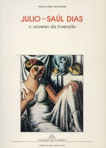 フリオ・サウル・ディアス　Julio-Saul Dias: o universo da invencao
/Maria Joao Fernandes