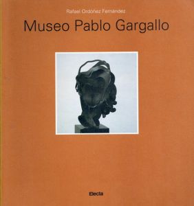 パブロ・ガルガーリョ　Pablo Gargallo: Museo Pablo Gargallo/Rafael Ordóñez Fernández