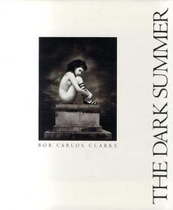 ボブ・カルロス・クラーク写真集　The Dark Summer/Bob Carlos Clarke