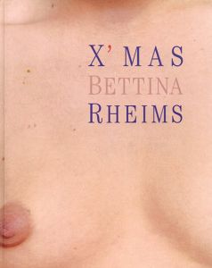 ベッティナ・ランス写真集　Bettina Rheims: X'mas/ベッティナ・ランス