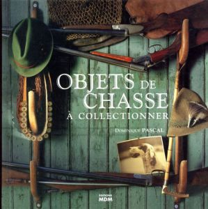 Objets de Chasse a Collectionner/Dominique Pascal