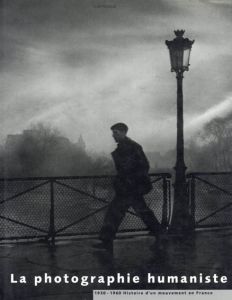 ヒューマニストの写真：1930-1960年フランスにおける運動の歴史/