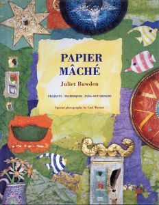 ペーパーマッシュ　Papier Mache Projects/Techiques/Pull-out Designs/Juliet Bawden