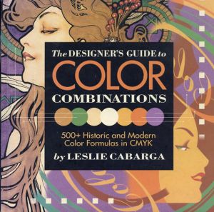 配色デザイナーズガイド　The Designer's Guide to Color Combinations 500+Historic and Modern Color Formulas in CMYK/Leslie Cabarga