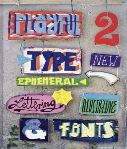 Playful Type 2: Ephemeral Lettering and Illustrative Fonts/R. Klanten/H. Hellige 編
