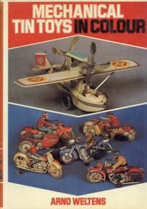 ブリキのおもちゃ　Mechanical Tin Toys In Colour/Arno Weltens