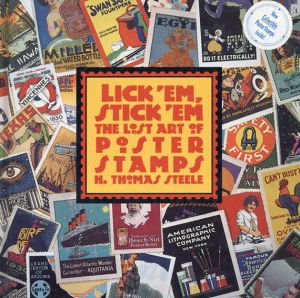 Lick 'Em, Stick 'Em : The Lost Art of Poster Stamps/Steele, H. Thomas