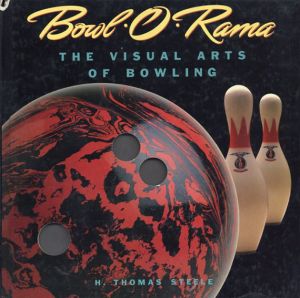 Bowl-O-Rama : The Visual Arts of Bowling/H. Thomas Steele