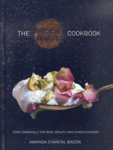 The Moon Juice Cookbook: Cook Cosmically for Body, Beauty, and Consciousness/