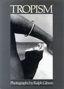 ラルフ・ギブソン写真集　Ralph Gibson: Tropism/Ralph Gibson