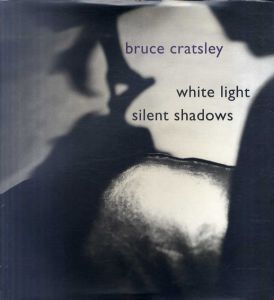 ブルース・クラッツリー　Bruce Cratsley: White Lights, Silent Shadows /ブルース・クラッツリー