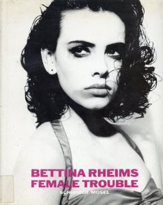 ベッティナ・ランス写真集　Bettina Rheims: Female Trouble/Gina Kehayoff編