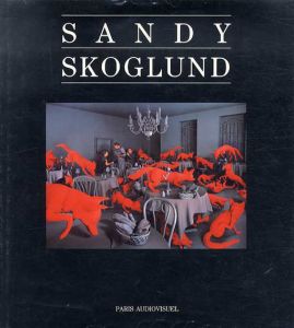 サンディー・スコグランド写真集　Sandy Skoglund/Sandy Skoglund