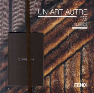 Un Art Autre: Another Kind of Art, Creation and Innovation in Craftsmanship　フェンディ　もうひとつのアート、クリエイションとイノベーションの軌跡/
