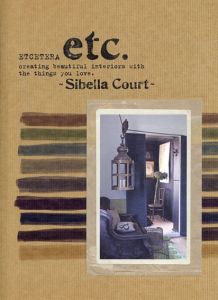 Etcetera: Creating beautiful interiors with the things you love　エトセトラ：好きなもので素敵なインテリアをつくる/Sibella Court
