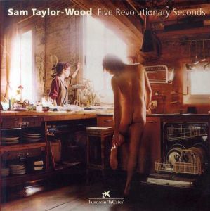 サム・テイラー＝ウッド　Sam Taylor-Wood: Five Revolutionary Seconds/Rosa Martinez/Gregor Muir