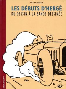 エルジェ　Les Debuts D'Herge: Du dessin a La Bande Dessinee /Philippe Goddin