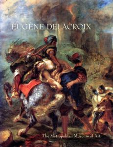 ユージン・ドラクロワ　Eugene Delacroix: 1798-1863 Paintings, Drawings, and Prints from North American Collections/Metropolitan Museum of Art