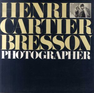 アンリ・カルティエ＝ブレッソン写真集　Henri Cartier-Bresson: Photographer/Henri Cartier-Bresson/Yves Bonnefoy