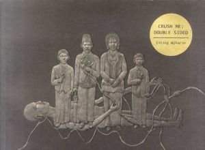 エンタン・ウィハルソ　Entang Wiharso: Crush Me Double Sided/