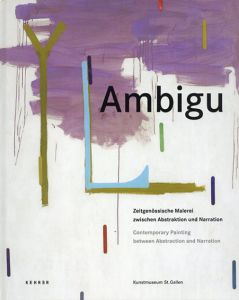 Ambigu/Konrad Bitterli編　Raoul De Keyser/Mary Heilmann/Pia Fries/Shila Khatami/Rebecca Morris/Xavier Noiret-Thome/Giacomo Santiago Rogado/Alejandra Seeber/Monique van Genderen/Matthias Zinn