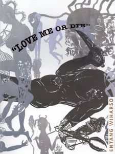 Entang Wiharso: Love Me or Die/Entang Wiharso