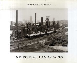 ベルント&ヒラ・ベッヒャー　Bernd Becher/Hilla Becher: Industrial Landscapes/