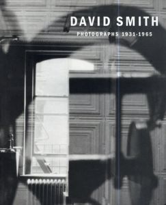 デイヴィッド・スミス写真集　Photographs 1931-1965/Rosalind Krauss/Joan Pachner　David Smith写真　Jeffrey Fraenkel/Matthew Marks寄稿のサムネール