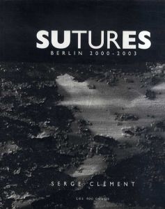 セージ・クレマン写真集　Serge Clement: Sutures Berlin 2000-2003/