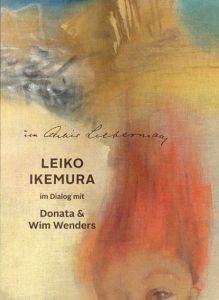 イケムラレイコ　Im Altelier Liebermann: Leiko Ikemura im Dialog mit Donata & Wim Wenders/のサムネール