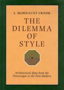 The Dilemma of Style: Architectural Ideas from the Picturesque to the Post-modern/