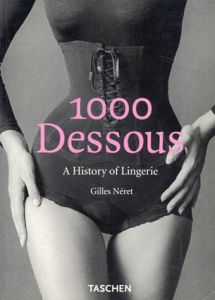 1000 Dessous: A History of Lingerie/Eine Geschichte Der Reizwasche/Histoire De LA Lingerie/