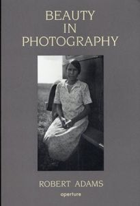 ロバート・アダムス Robert Adams: Beauty in Photography: Essays in Defense of Traditional Values/