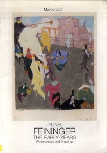 ライオネル・ファイニンガー　Lyonel Feininger: The Early Years 1889-1919 Watercolours and Drawings/ライオネル・ファイニンガー
