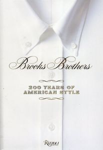 Brooks Brothers: 200 Years of American Style　ブルックス・ブラザース　アメリカン・スタイルの200年/