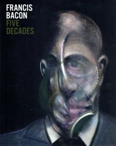 フランシス・ベーコン　Francis Bacon: Five Decades/Anthony Bond/Margarita Cappock