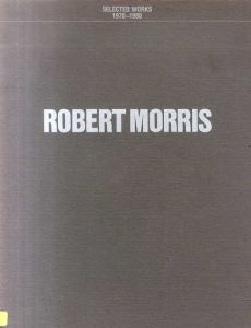 ロバート・モリス Robert Morris: Selected Works 1970-1980/