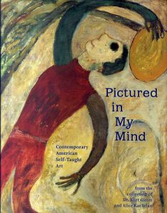 Pictured in My Mind: Contemporary American Self-Taught Art from the Collection of Dr. Kurt Gitter and Alice Rae Yelen/