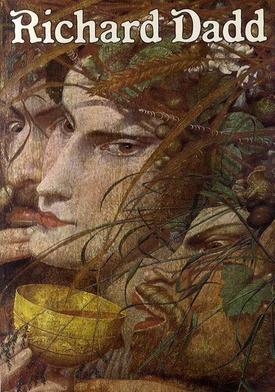 リチャード・ダッド The Late Richard Dadd 1817-86 / Richard