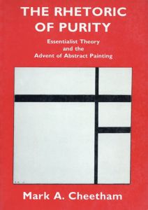 The Rhetoric of Purity: Essentialist Theory and the Advent of Abstract Painting/