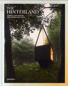 The Hinterland: Cabins, Love Shacks and Other Hide-Outs/Gestalten編