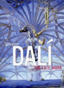 ダリ　Salvador Dalí: The Late Work/