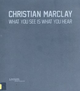 クリスチャン・マークレー　Christian Marclay: What You See Is What You Hear/