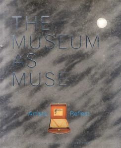 The Museum As Muse: Artists Reflect/キナストン・マクシン