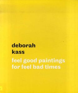 デボラ・カス　Deborah Kass: Feel Good Paintings for Feel Bad Times/Deborah Kass/John Waters