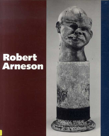 ロバート・アーネスン　Robert Arneson: A Retrospective / Neal Benezra
